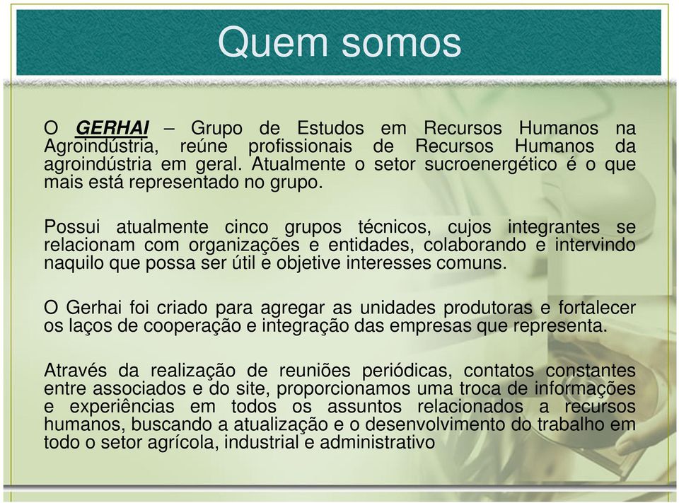 Possui atualmente cinco grupos técnicos, cujos integrantes se relacionam com organizações e entidades, colaborando e intervindo naquilo que possa ser útil e objetive interesses comuns.