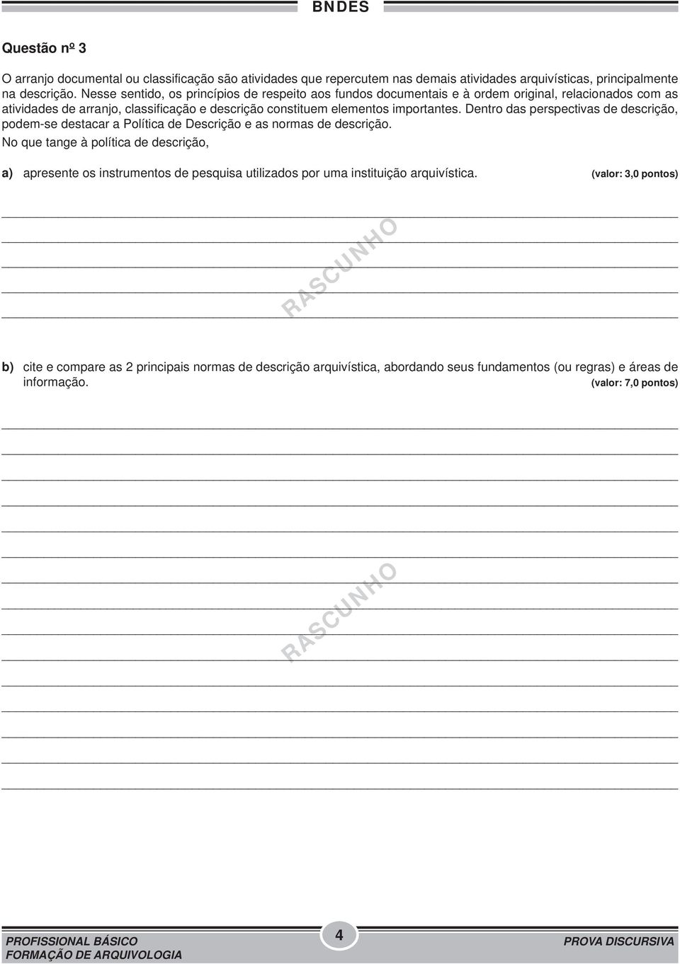 importantes. Dentro das perspectivas de descrição, podem-se destacar a Política de Descrição e as normas de descrição.