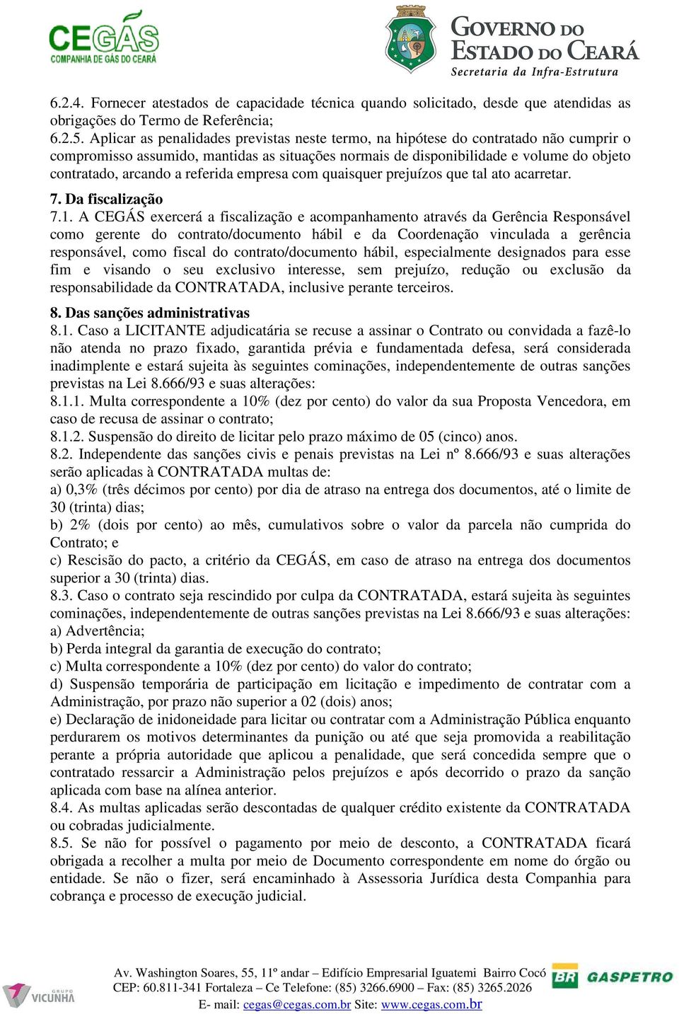 referida empresa com quaisquer prejuízos que tal ato acarretar. 7. Da fiscalização 7.1.