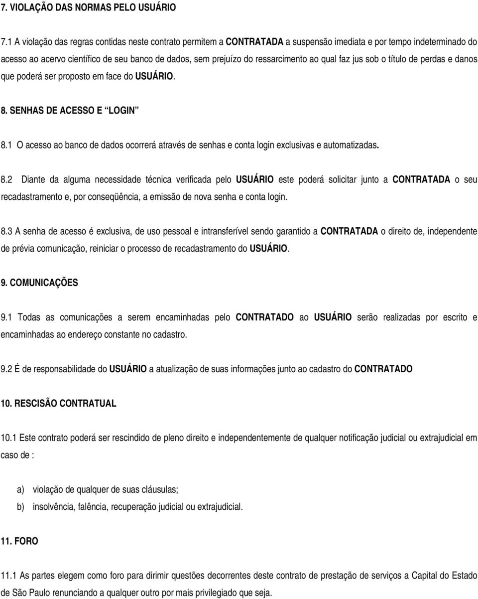 ressarcimento ao qual faz jus sob o título de perdas e danos que poderá ser proposto em face do USUÁRIO. 8. SENHAS DE ACESSO E LOGIN 8.