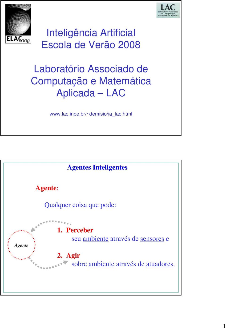 html Agentes Inteligentes Agente: Qualquer coisa que pode: Agente 1.