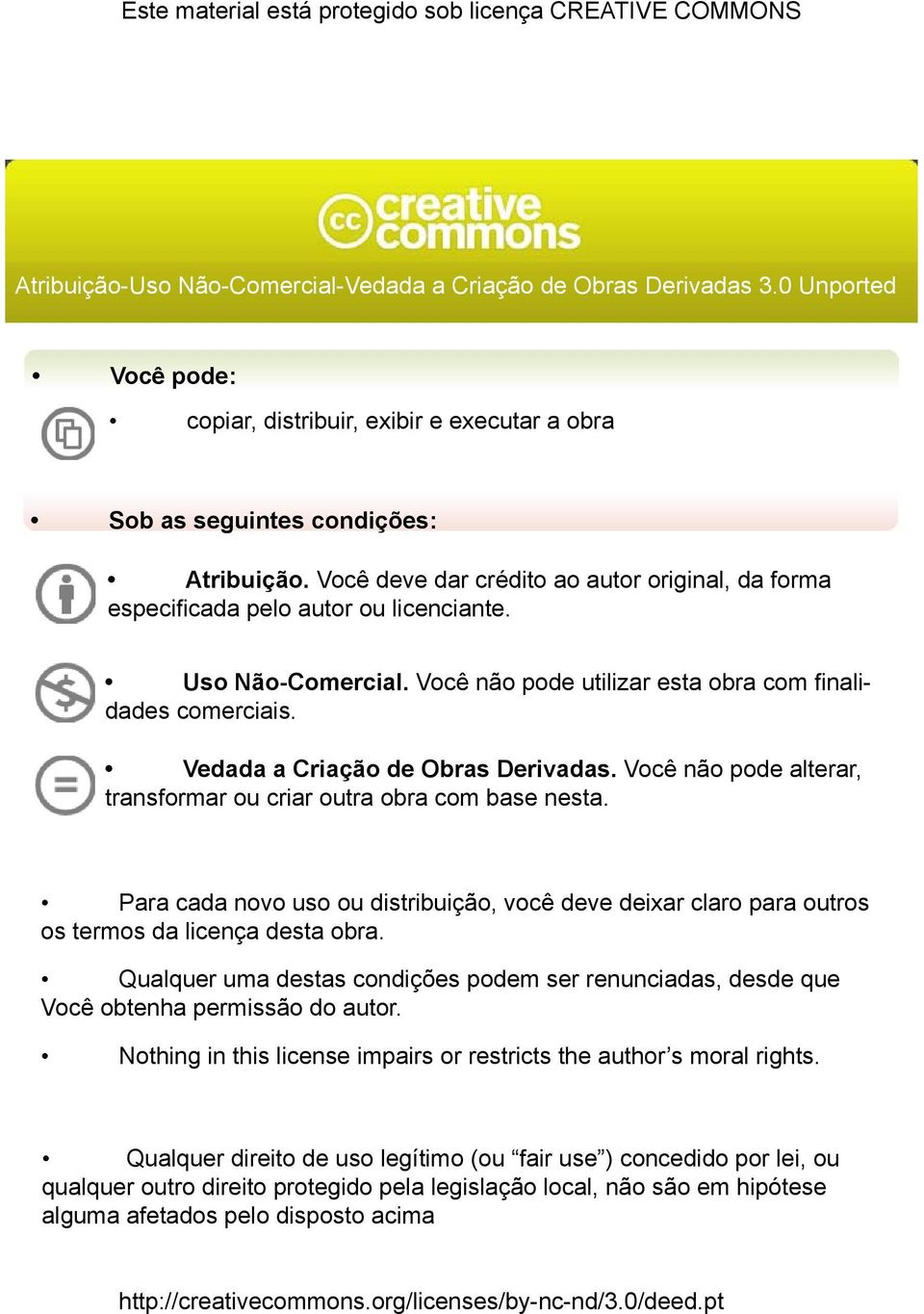 Uso Não-Comercial. Você não pode utilizar esta obra com finalidades comerciais. Vedada a Criação de Obras Derivadas. Você não pode alterar, transformar ou criar outra obra com base nesta.