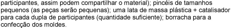 massa plástica + catalisador para cada dupla de participantes