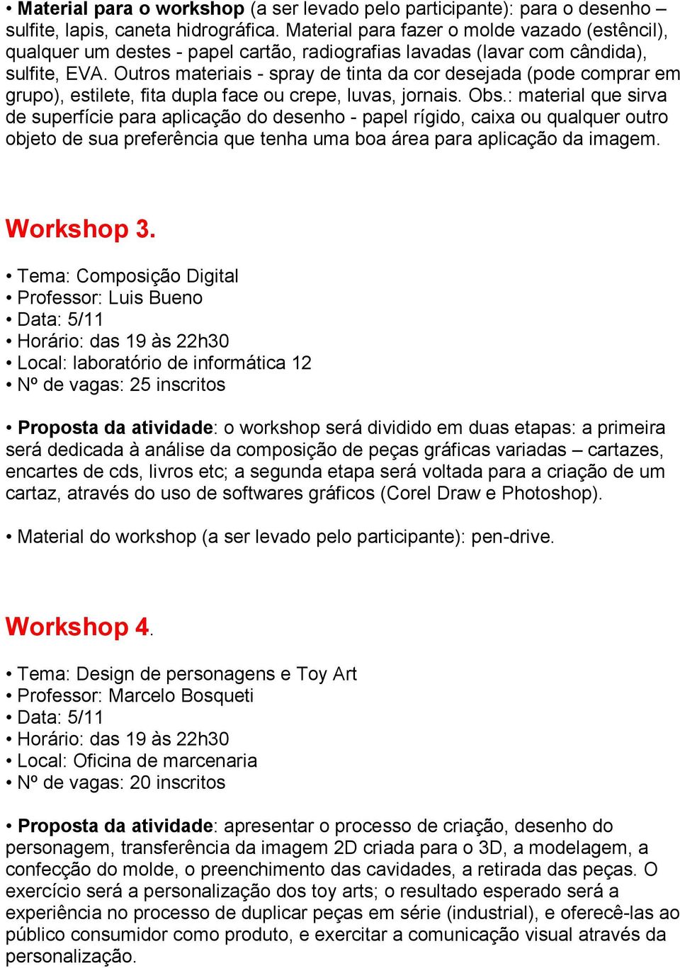 Outros materiais - spray de tinta da cor desejada (pode comprar em grupo), estilete, fita dupla face ou crepe, luvas, jornais. Obs.