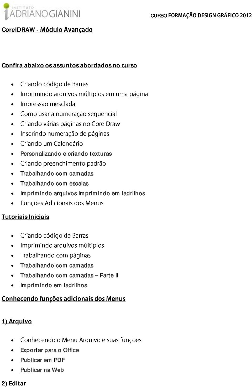 em ladrilhos Tutoriais Iniciais Trabalhando com camadas Trabalhando com camadas Parte II