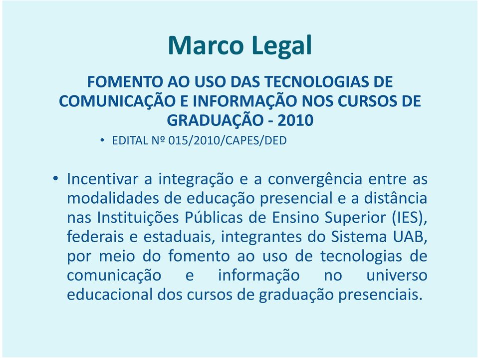 distância nas Instituições Públicas de Ensino Superior (IES), federais e estaduais, integrantes do Sistema UAB,