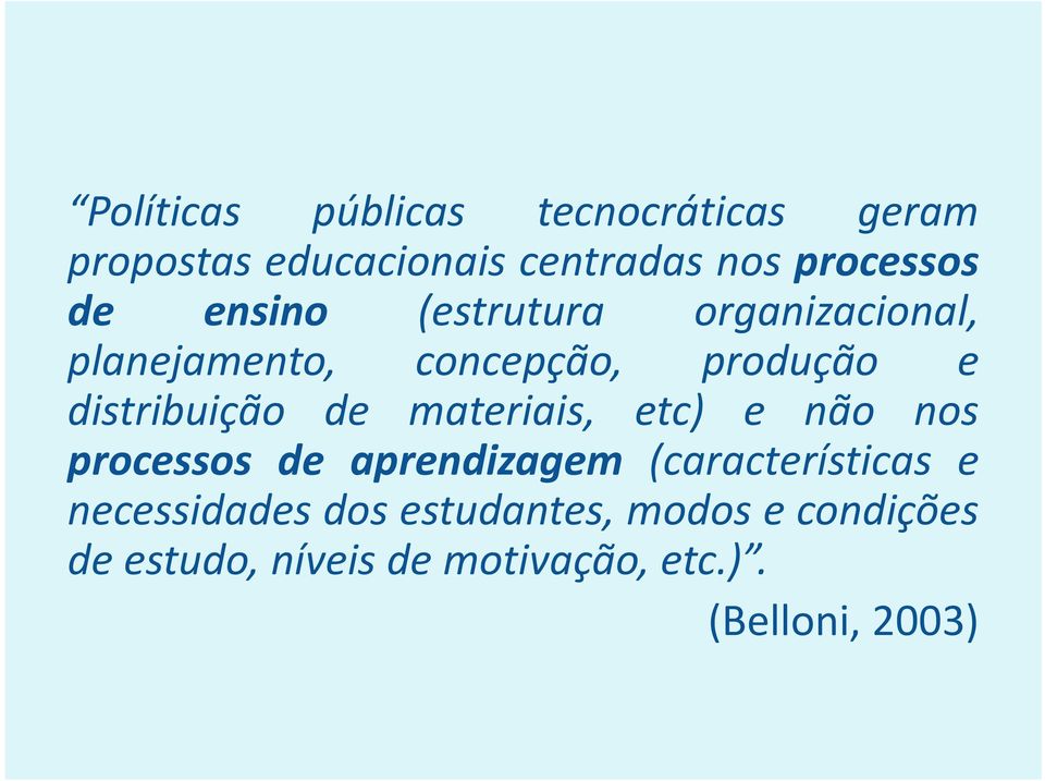 de materiais, etc) e não nos processos de aprendizagem (características e necessidades