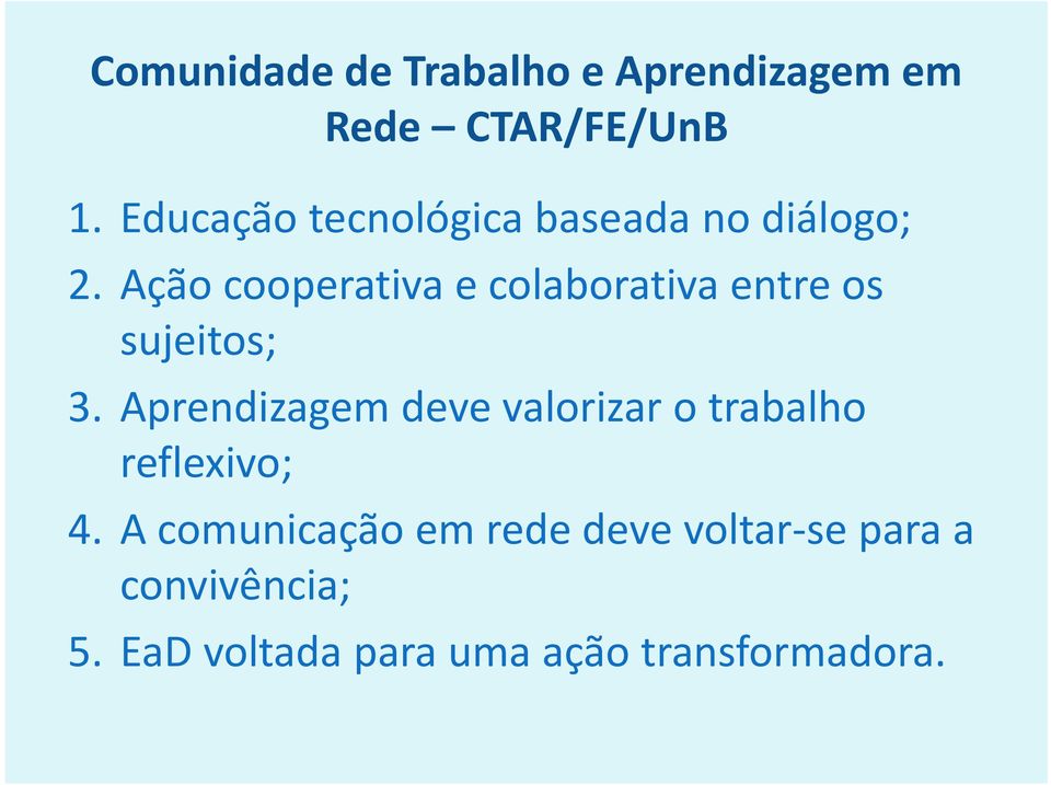 Ação cooperativa e colaborativa entre os sujeitos; 3.