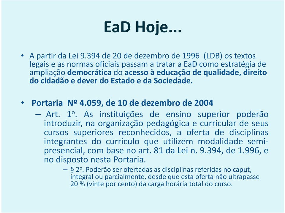 dever do Estado e da Sociedade. Portaria Nº 4.059, de 10 de dezembro de 2004 Art. 1 o.