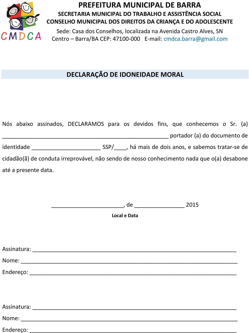 (a) portador (a) do documento de identidade SSP/, há mais de dois anos, e sabemos tratar-se de