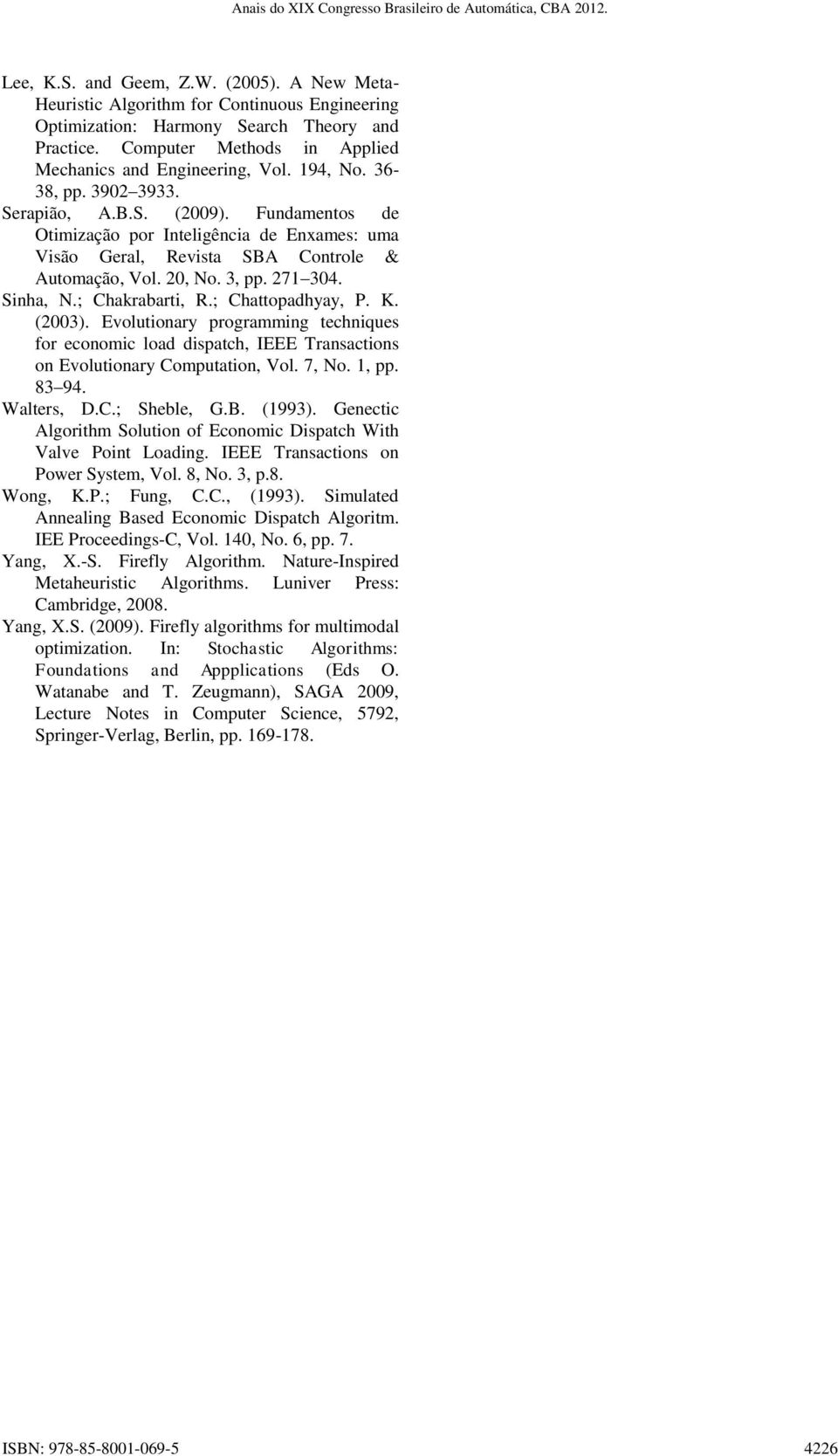 Fudametos de Otmzação por Itelgêca de Exames: uma Vsão Geral, Revsta SBA Cotrole & Automação, Vol. 20, No. 3, pp. 271 304. Sha, N.; Chakrabart, R.; Chattopadhyay, P. K. (2003).