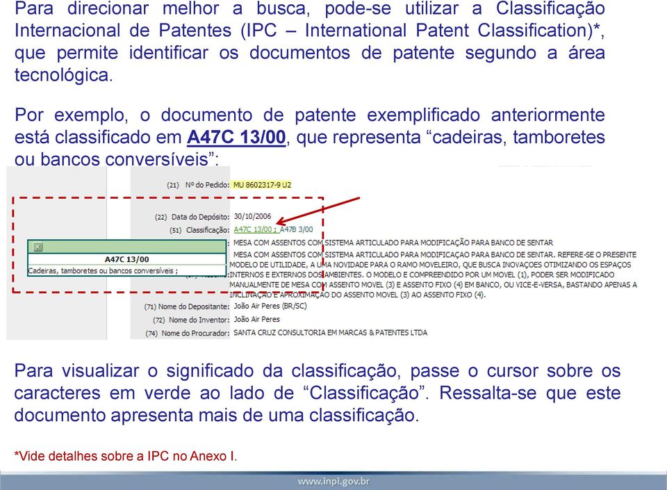 Por exemplo, o documento de patente exemplificado anteriormente está classificado em A47C 13/00, que representa cadeiras, tamboretes ou bancos
