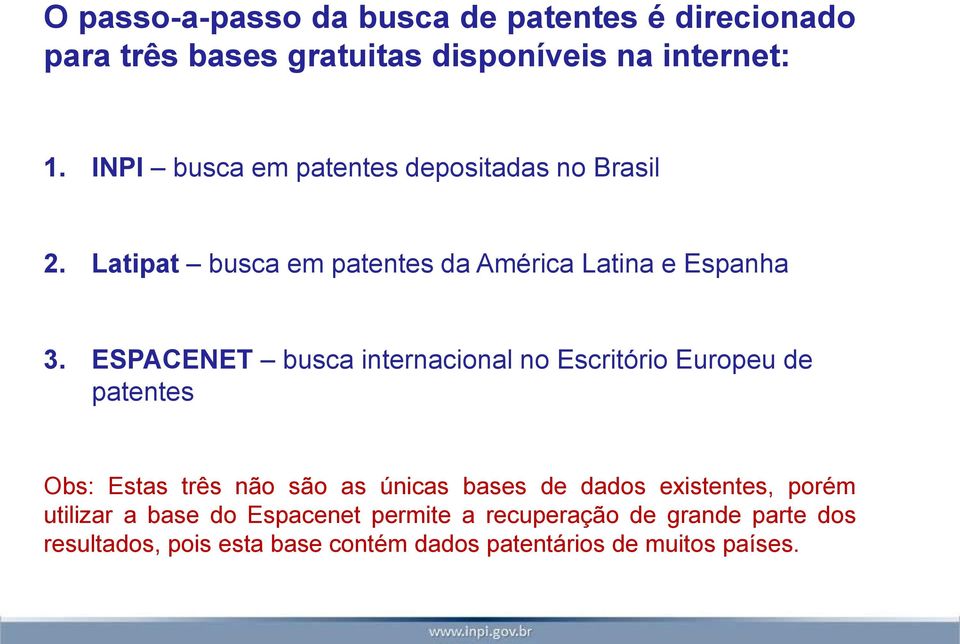 ESPACENET busca internacional no Escritório Europeu de patentes Obs: Estas três não são as únicas bases de dados