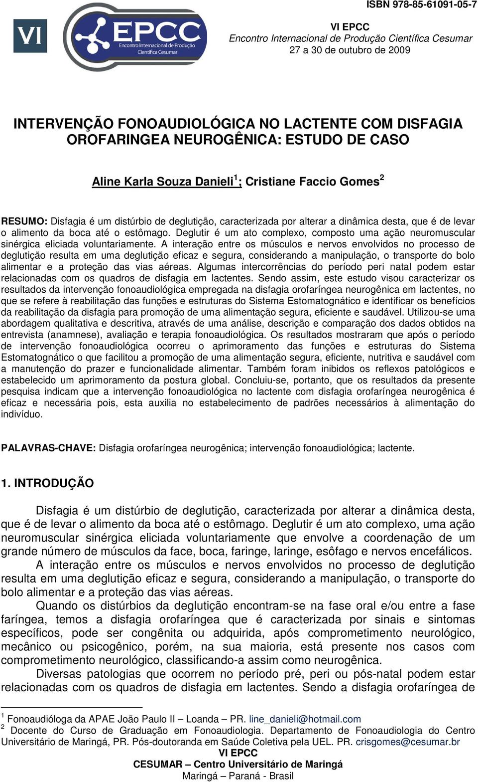 Deglutir é um ato complexo, composto uma ação neuromuscular sinérgica eliciada voluntariamente.