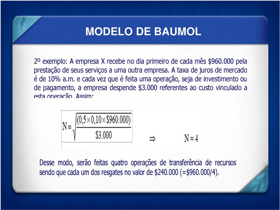 outra empresa. A taxa de juros de mercado é de 10% a.m. e cada vez que é feita uma operação, seja de investimento ou de pagamento, a empresa despende $3.