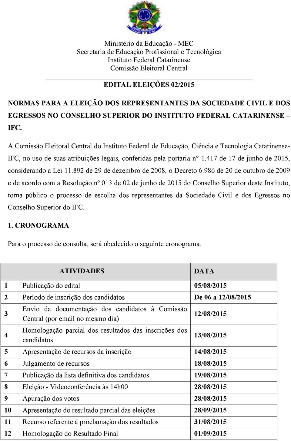 892 de 29 de dezembro de 2008, o Decreto 6.