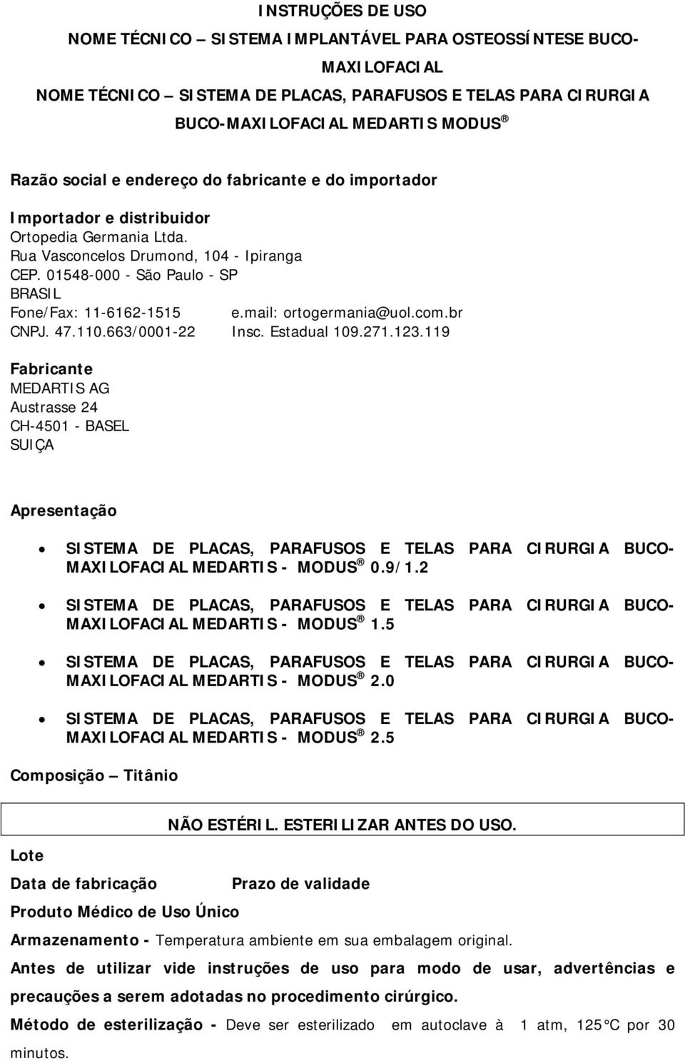 mail: ortogermania@uol.com.br CNPJ. 47.110.663/0001-22 Insc. Estadual 109.271.123.