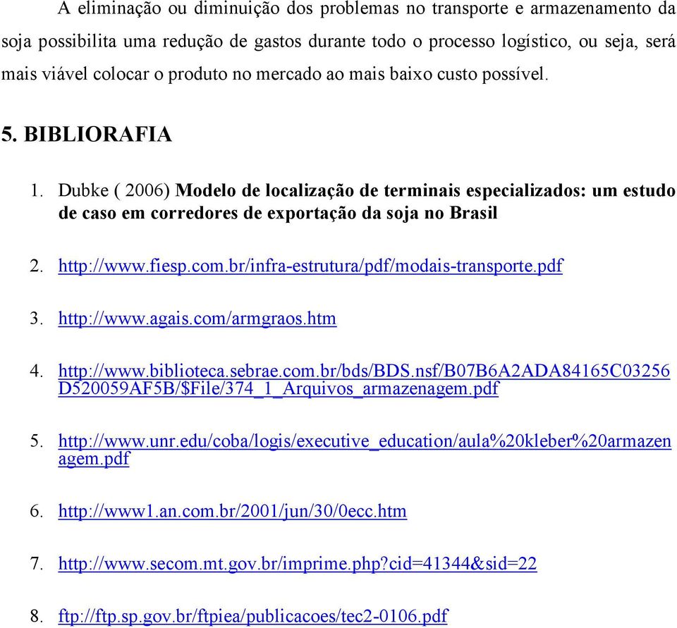 fiesp.com.br/infra-estrutura/pdf/modais-transporte.pdf 3. http://www.agais.com/armgraos.htm 4. http://www.biblioteca.sebrae.com.br/bds/bds.