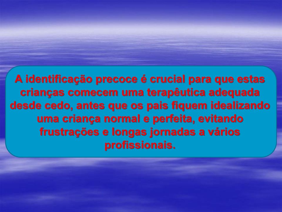 pais fiquem idealizando uma criança normal e perfeita,