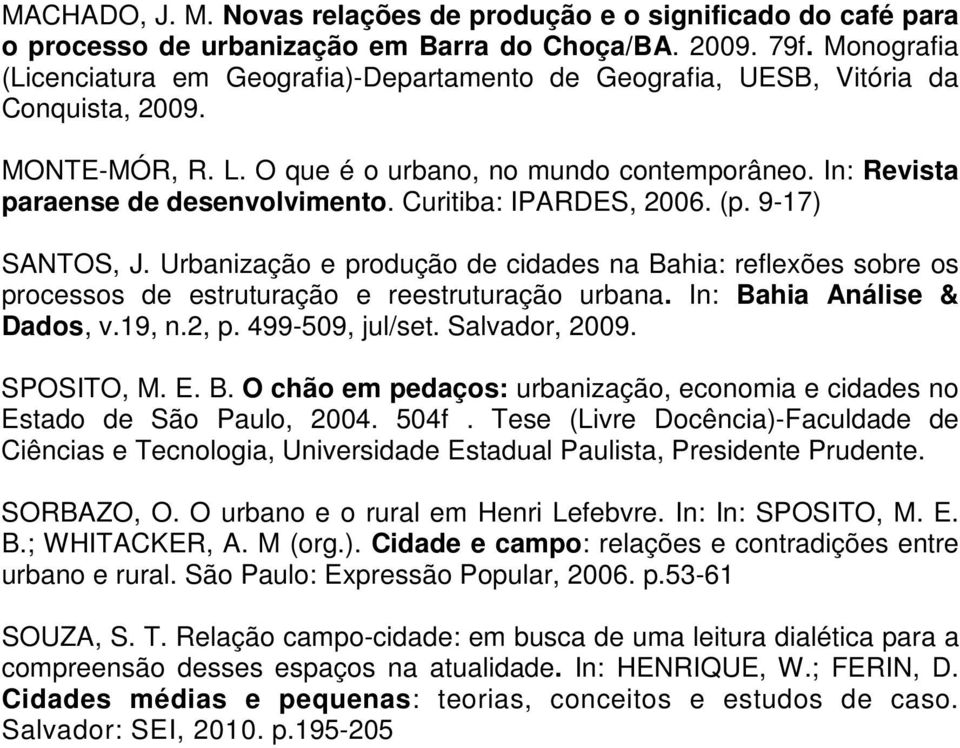 Curitiba: IPARDES, 2006. (p. 9-17) SANTOS, J. Urbanização e produção de cidades na Bahia: reflexões sobre os processos de estruturação e reestruturação urbana. In: Bahia Análise & Dados, v.19, n.2, p.