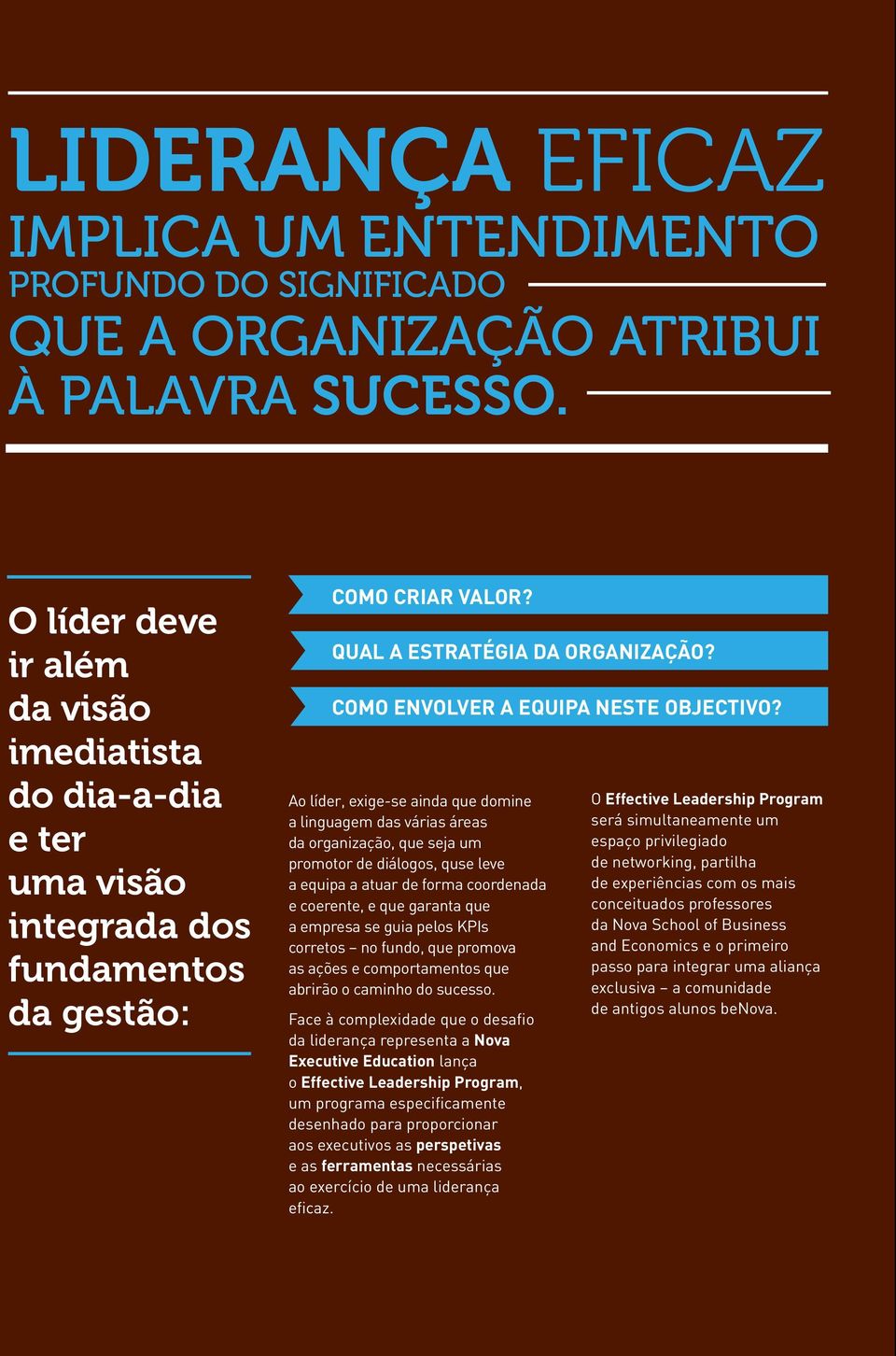 Ao líder, exige-se ainda que domine a linguagem das várias áreas da organização, que seja um promotor de diálogos, quse leve a equipa a atuar de forma coordenada e coerente, e que garanta que a