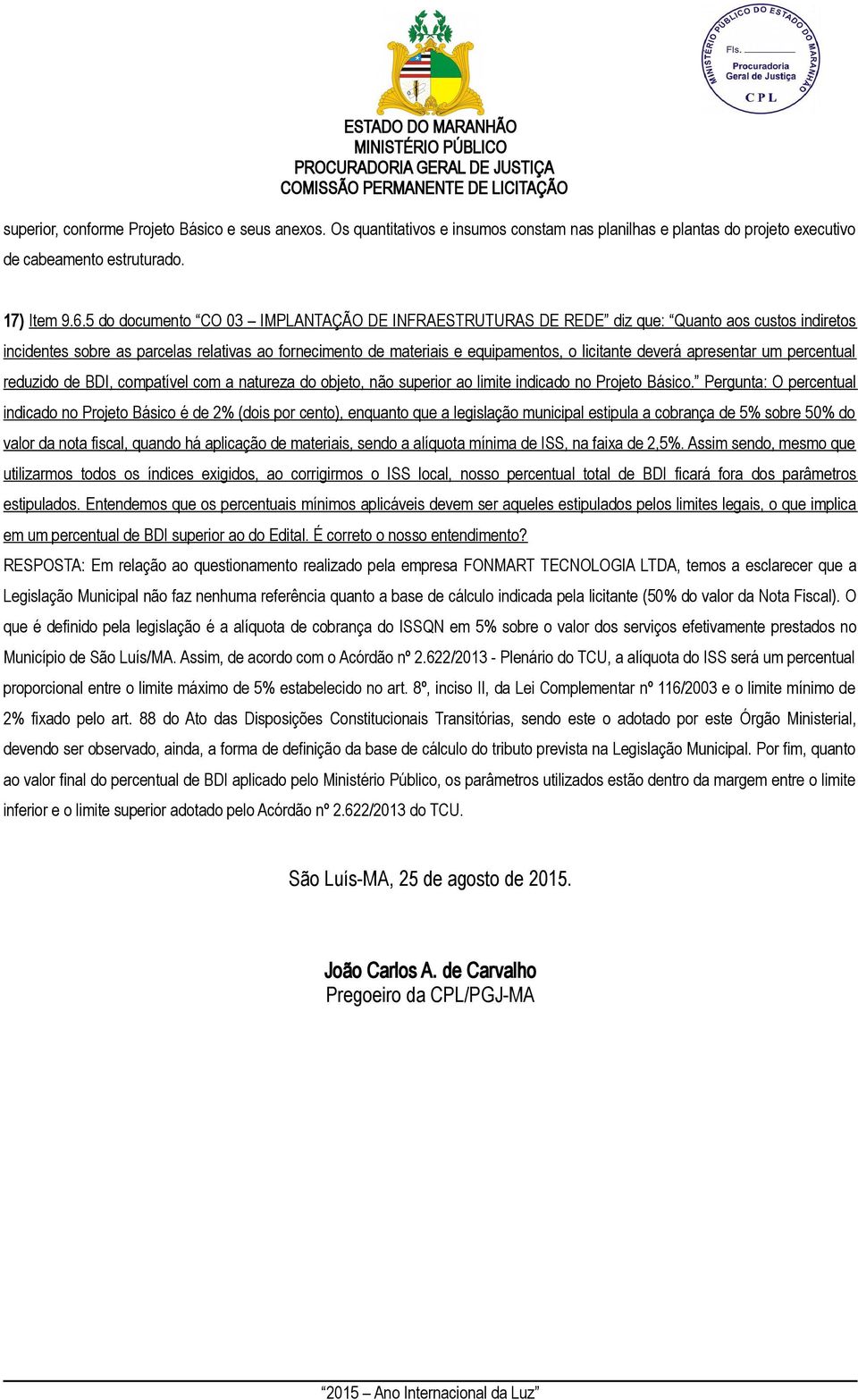 apresentar um percentual reduzido de BDI, compatível com a natureza do objeto, não superior ao limite indicado no Projeto Básico.