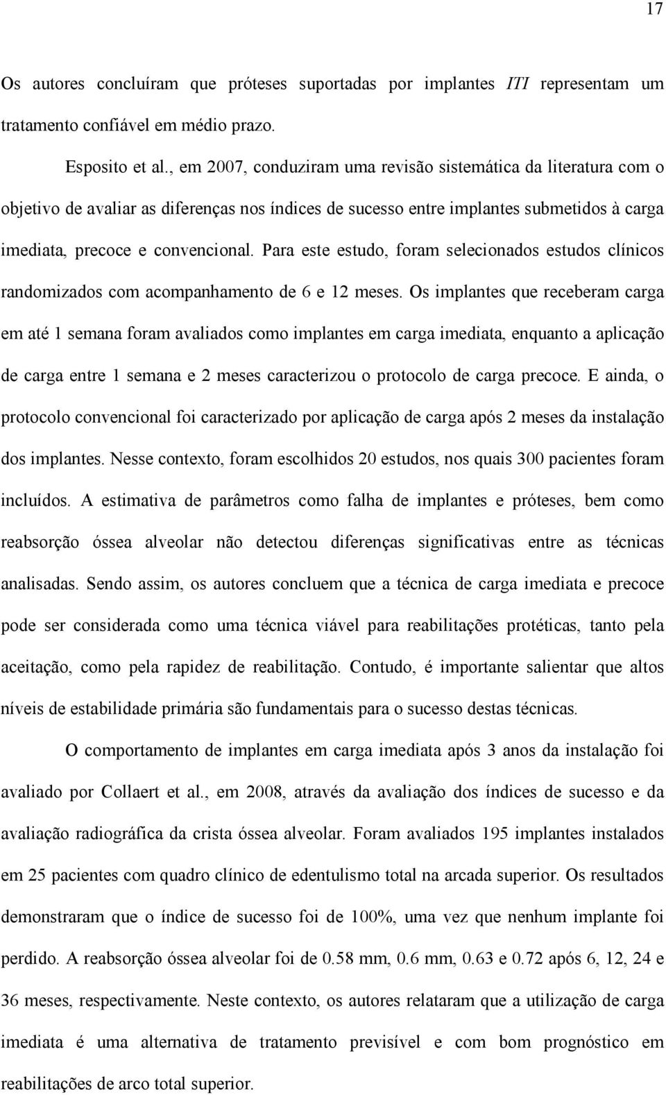 Para este estudo, foram selecionados estudos clínicos randomizados com acompanhamento de 6 e 12 meses.