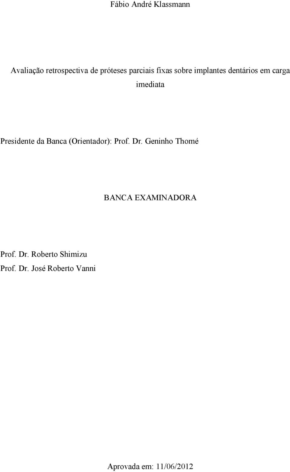 Banca (Orientador): Prof. Dr. Geninho Thomé BANCA EXAMINADORA Prof.