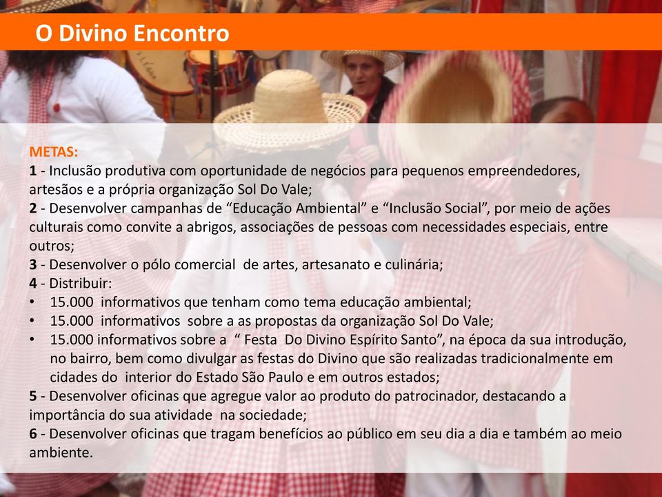 e culinária; 4 - Distribuir: 15.000 informativos que tenham como tema educação ambiental; 15.000 informativos sobre a as propostas da organização Sol Do Vale; 15.