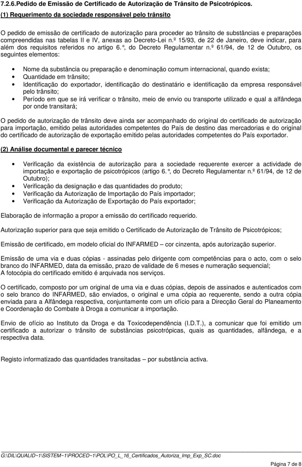 anexas ao Decreto-Lei n.º 15/93, de 22 de Janeiro, deve indicar, para além dos requisitos referidos no artigo 6., do Dec reto Regulamentar n.