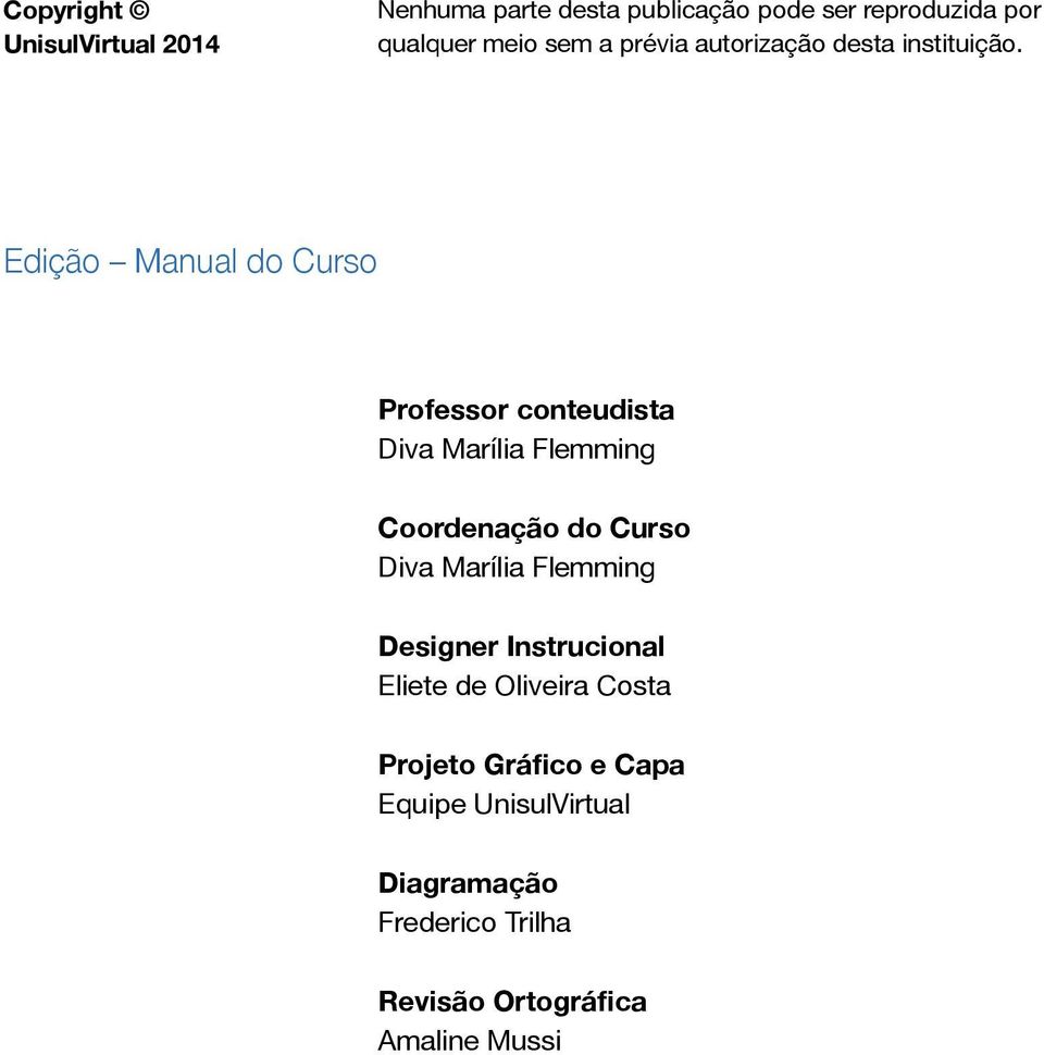 Edição Manual do Curso Professor conteudista Diva Marília Flemming Coordenação do Curso Diva Marília