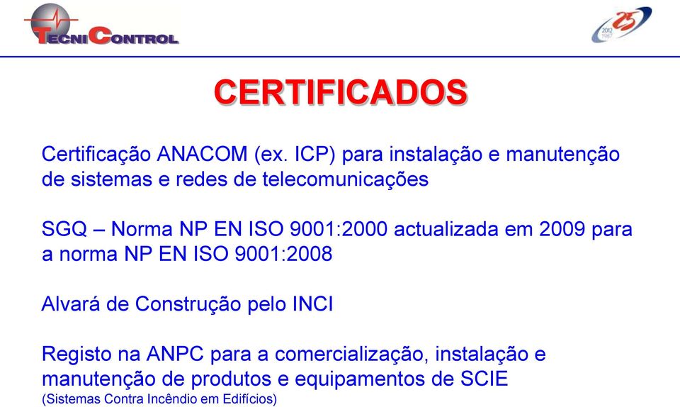 ISO 9001:2000 actualizada em 2009 para a norma NP EN ISO 9001:2008 Alvará de Construção