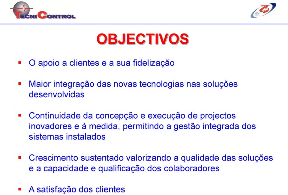 medida, permitindo a gestão integrada dos sistemas instalados Crescimento sustentado