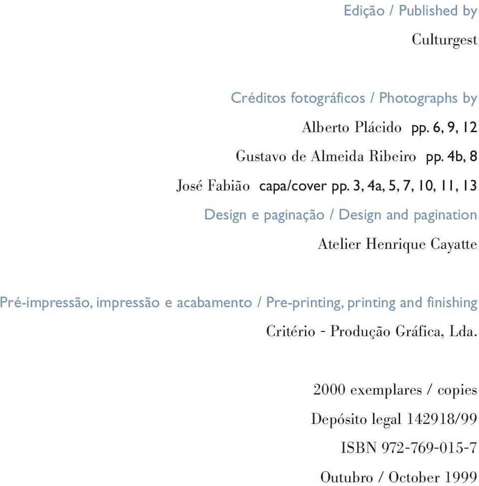 3, 4a, 5, 7, 10, 11, 13 Design e paginação / Design and pagination Atelier Henrique Cayatte Pré-impressão,