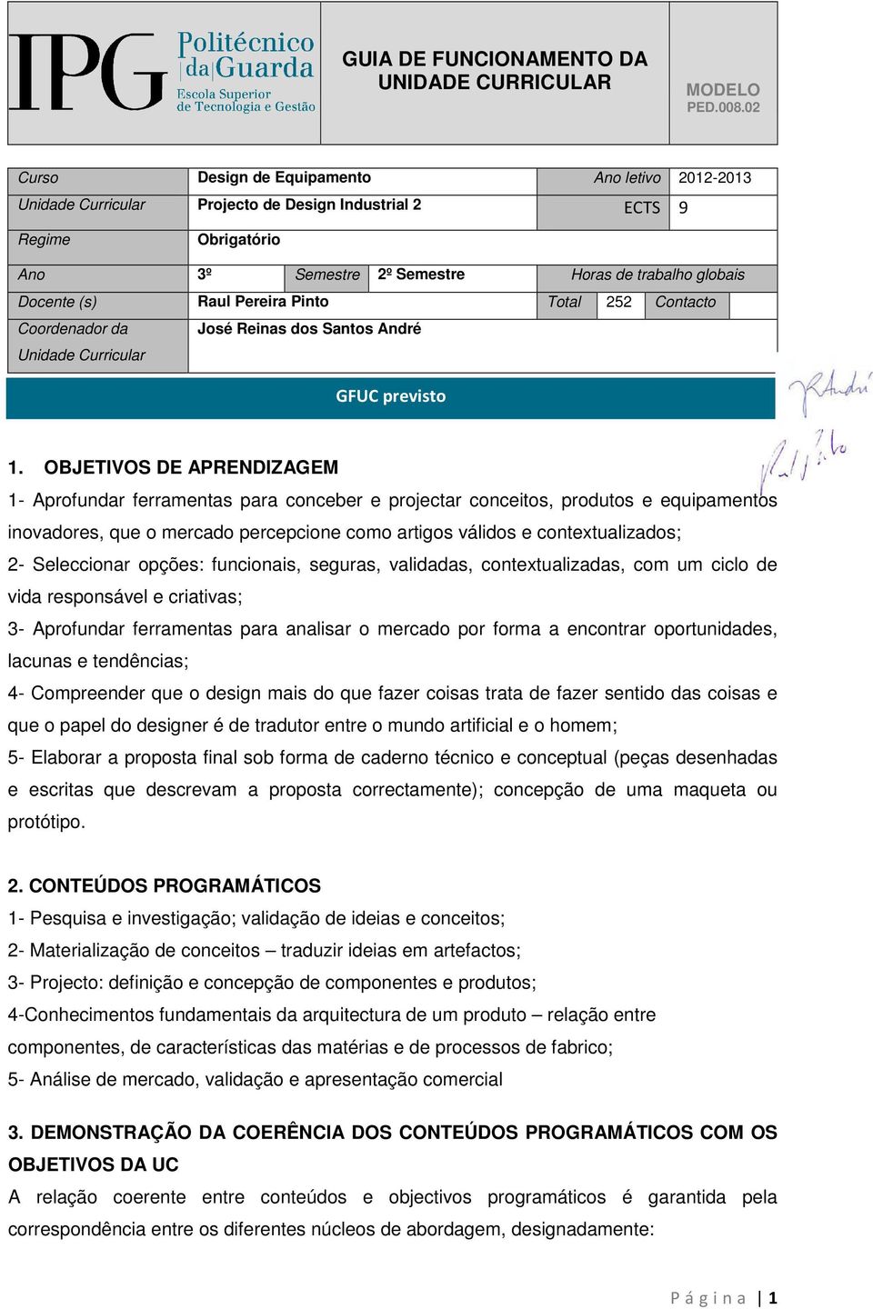 Pereira Pinto Total 252 Contacto Coordenador da Unidade Curricular José Reinas dos Santos André GFUC previsto 1.