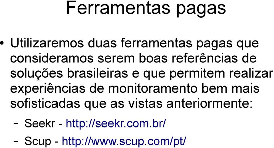 experiências de monitoramento bem mais sofisticadas que as vistas