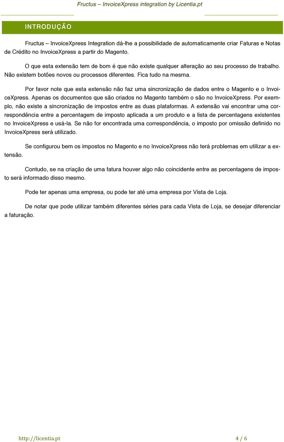 Por favor note que esta extensão não faz uma sincronização de dados entre o Magento e o InvoiceXpress. Apenas os documentos que são criados no Magento também o são no InvoiceXpress.