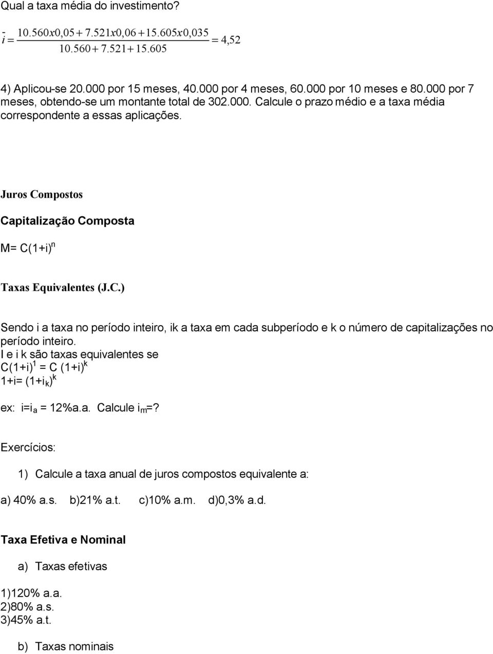 C.) Sendo i a taxa no período inteiro, ik a taxa em cada subperíodo e k o número de capitalizações no período inteiro.