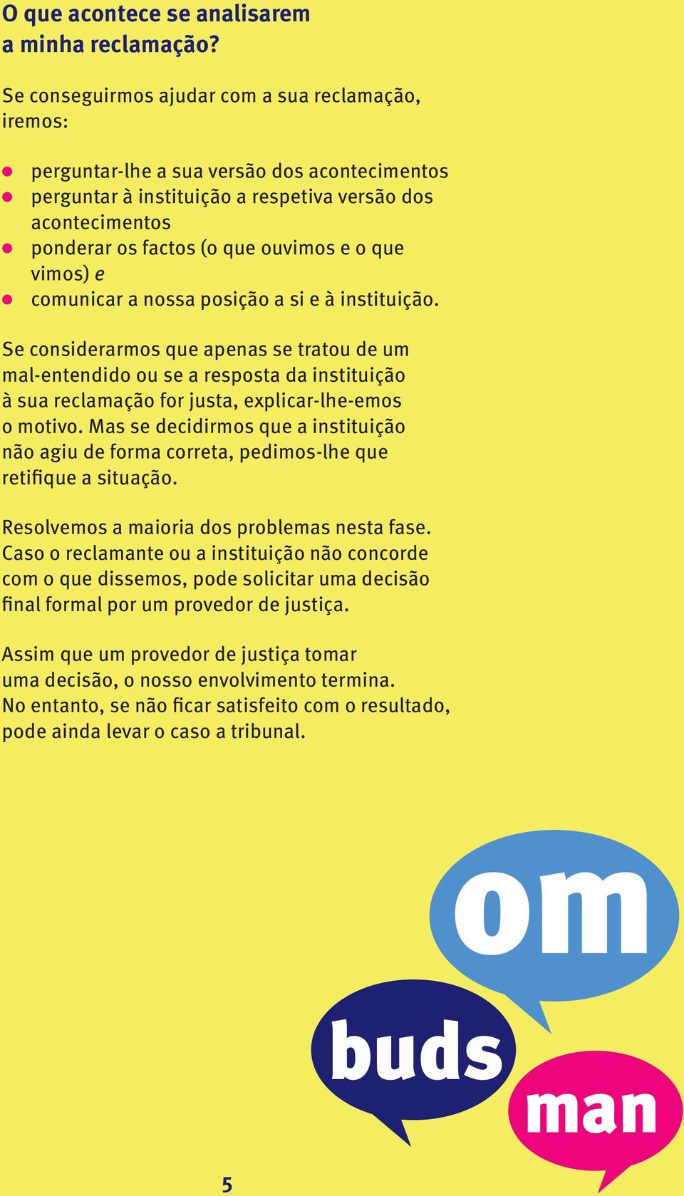 que vimos) e comunicar a nossa posição a si e à instituição.