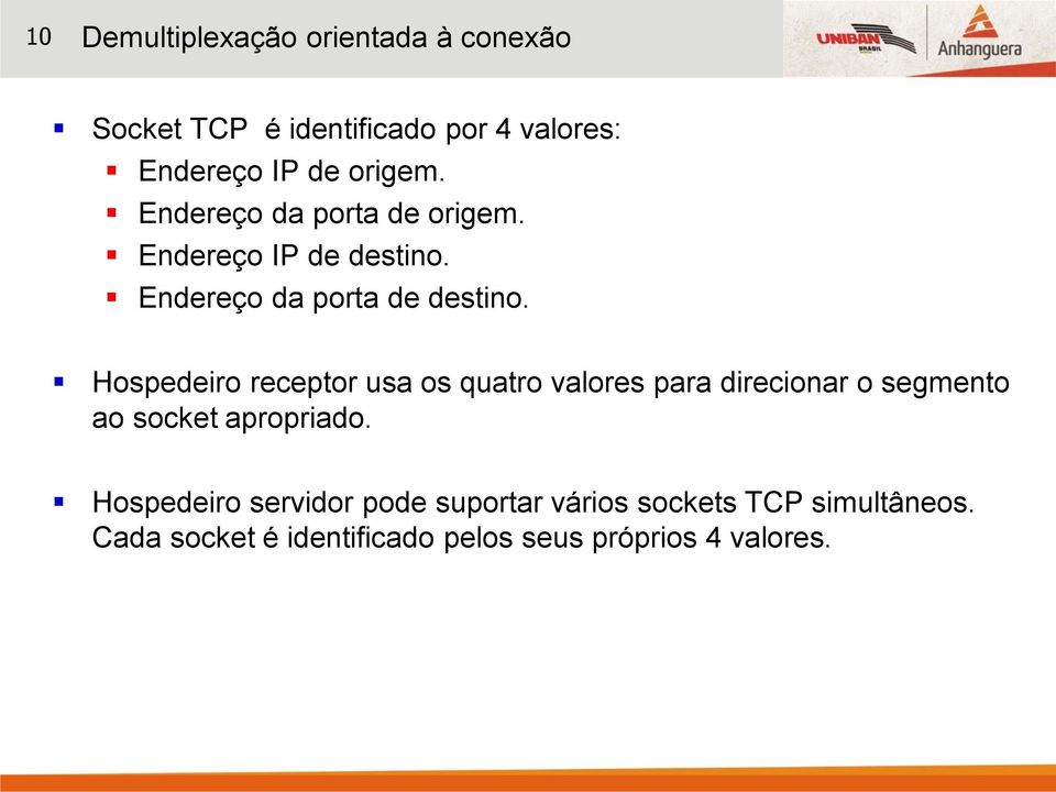 Hospedeiro receptor usa os quatro valores para direcionar o segmento ao socket apropriado.