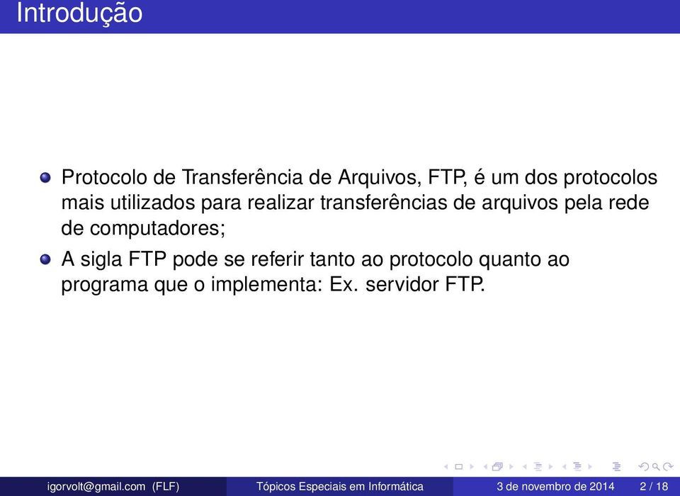 FTP pode se referir tanto ao protocolo quanto ao programa que o implementa: Ex.