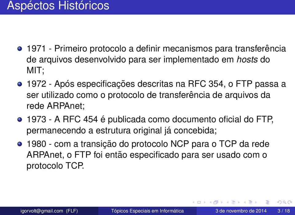 publicada como documento oficial do FTP, permanecendo a estrutura original já concebida; 1980 - com a transição do protocolo NCP para o TCP da rede