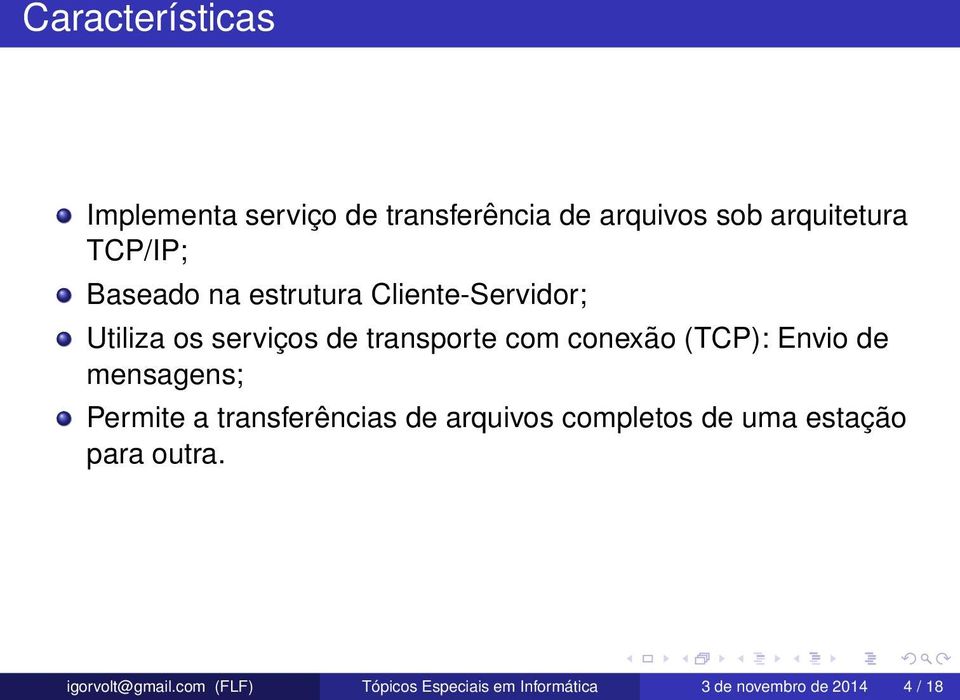 (TCP): Envio de mensagens; Permite a transferências de arquivos completos de uma estação