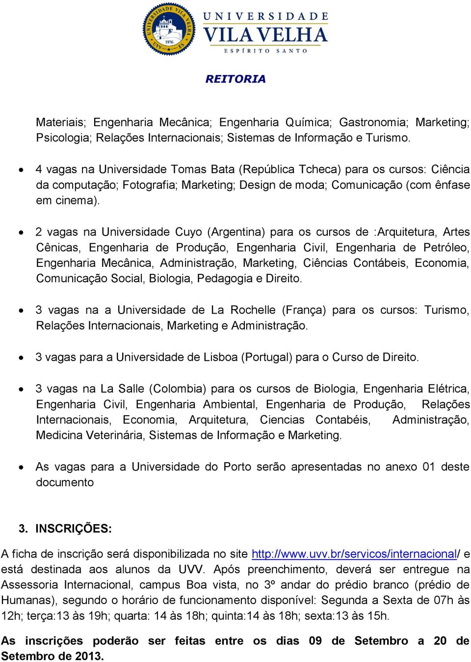 2 vagas na Universidade Cuyo (Argentina) para os cursos de :Arquitetura, Artes Cênicas, Engenharia de Produção, Engenharia Civil, Engenharia de Petróleo, Engenharia Mecânica, Administração,