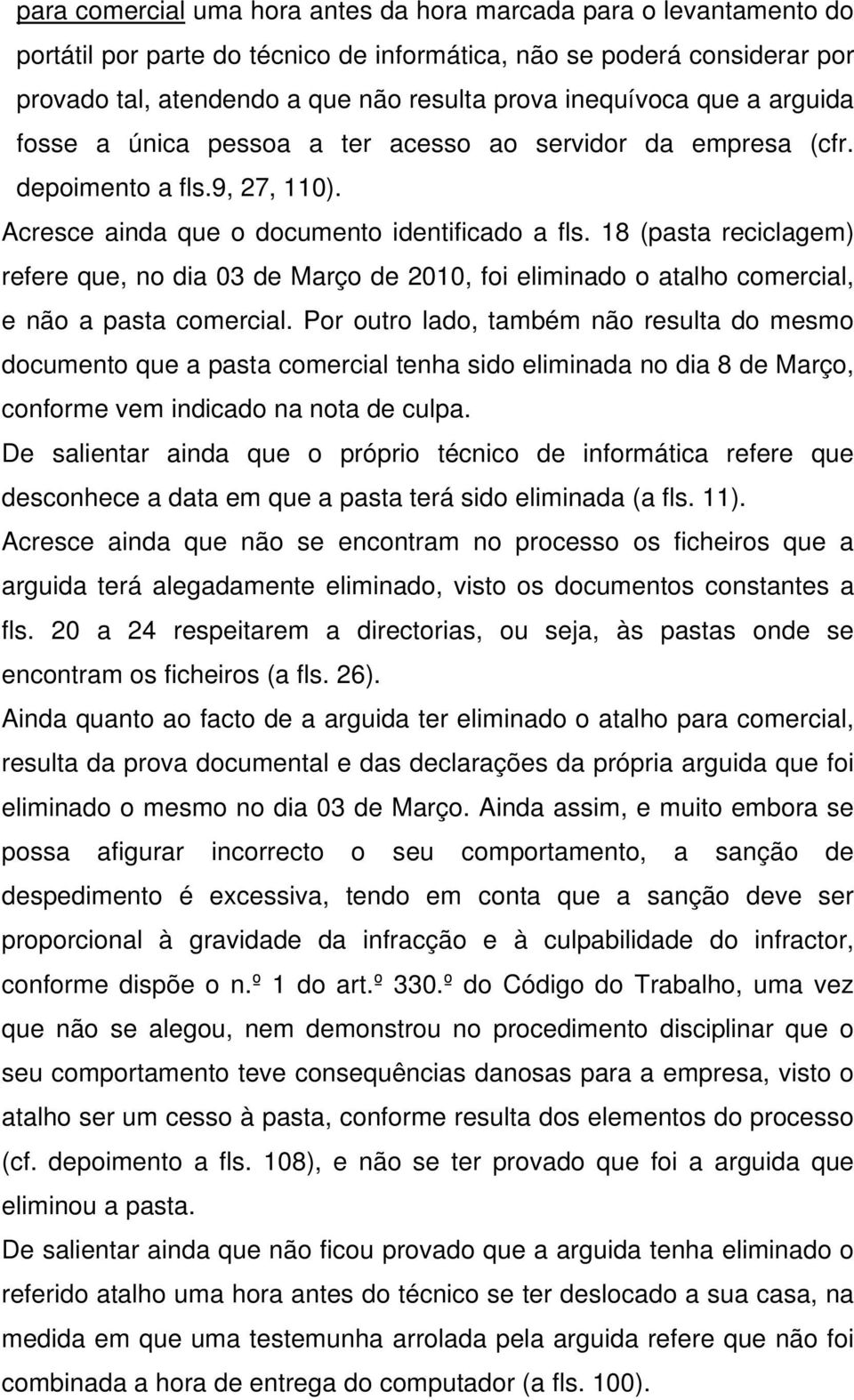 18 (pasta reciclagem) refere que, no dia 03 de Março de 2010, foi eliminado o atalho comercial, e não a pasta comercial.