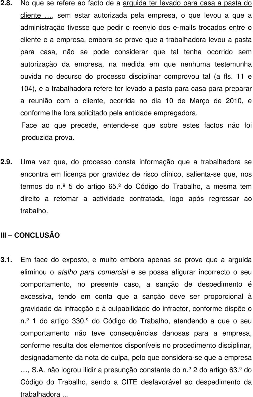 testemunha ouvida no decurso do processo disciplinar comprovou tal (a fls.