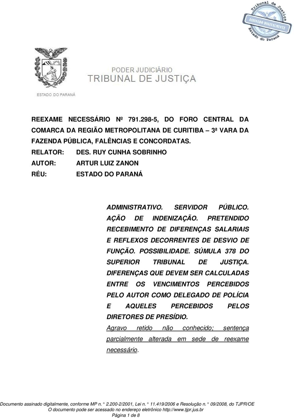 PRETENDIDO RECEBIMENTO DE DIFERENÇAS SALARIAIS E REFLEXOS DECORRENTES DE DESVIO DE FUNÇÃO. POSSIBILIDADE. SÚMULA 378 DO SUPERIOR TRIBUNAL DE JUSTIÇA.