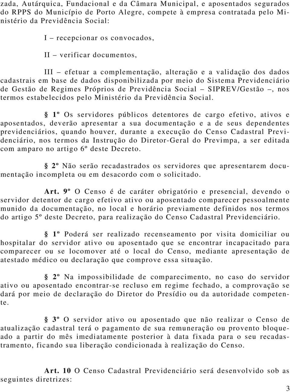 Regimes Próprios de Previdência Social SIPREV/Gestão, nos termos estabelecidos pelo Ministério da Previdência Social.