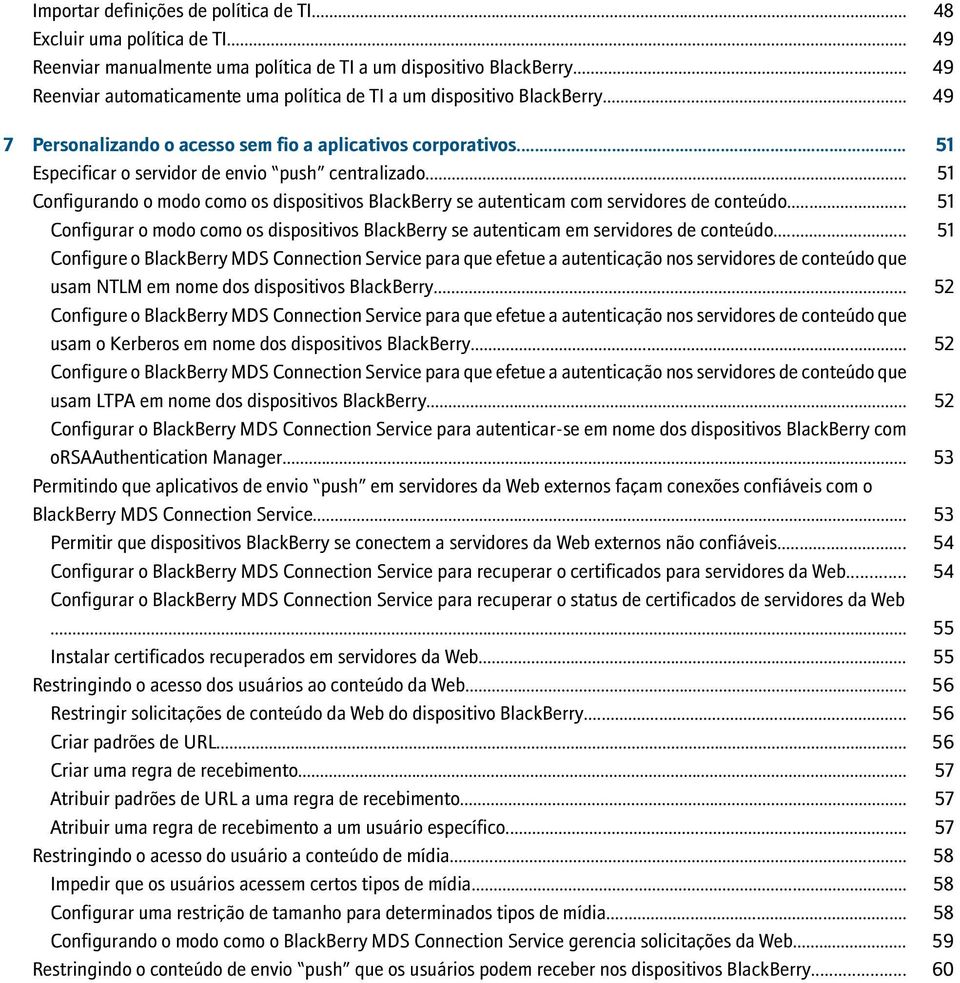 .. 51 Configurando o modo como os dispositivos BlackBerry se autenticam com servidores de conteúdo... 51 Configurar o modo como os dispositivos BlackBerry se autenticam em servidores de conteúdo.