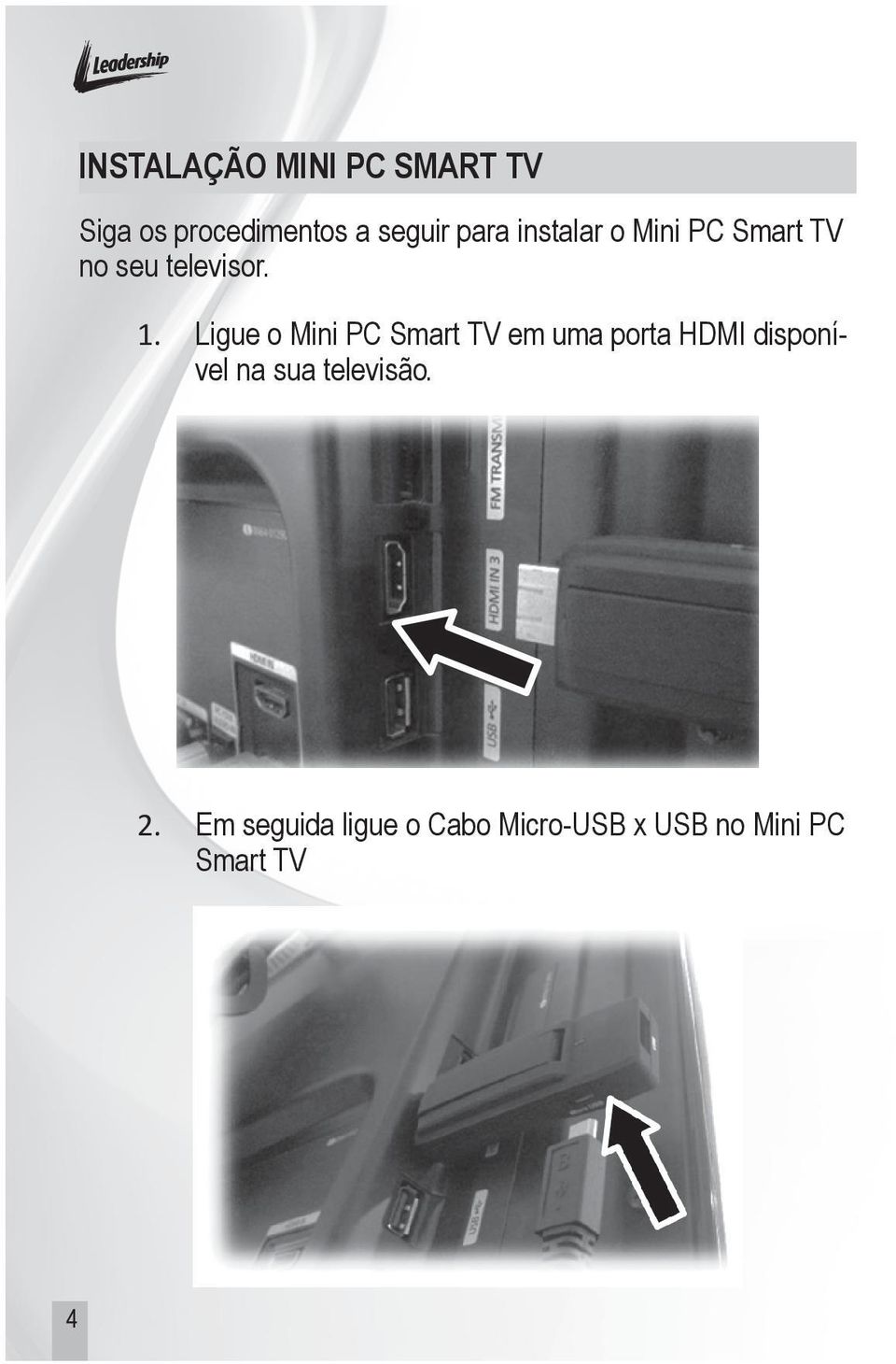 Ligue o Mini PC Smart TV em uma porta HDMI disponível na sua